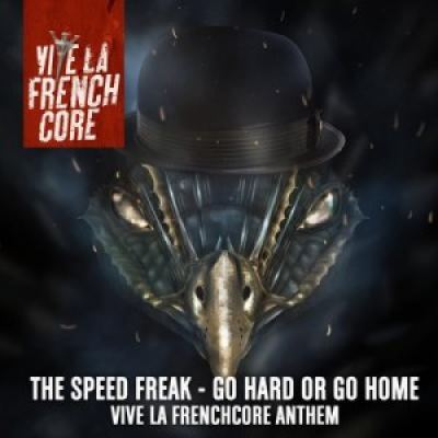 The Speedfreak - Go Hard Or Go Home (Vive La Frenchcore Anthem) (2017)