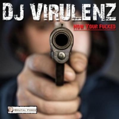 DJ Virulenz - Now Your Fucked