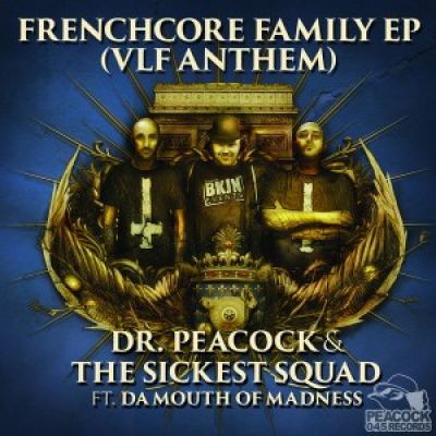 Dr. Peacock & The Sickest Squad feat Da Mouth Of Madness - Frenchcore Family EP (VLF Anthem) (2016)