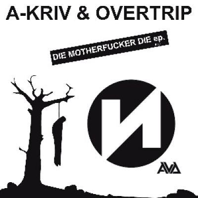 A-Kriv and Overtrip - Die Motherfucker Die (2013)