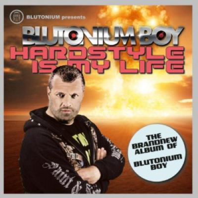 Blutonium Boy - Hardstyle Is My Life (2014)