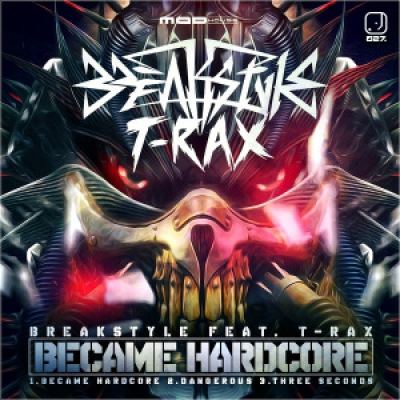Breakstyle Feat T-Rax - Became Hardcore (2016)
