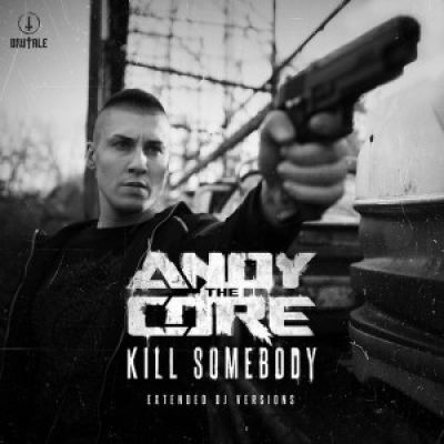 Andy The Core - Kill Somebody (Extended DJ Versions) (2017)