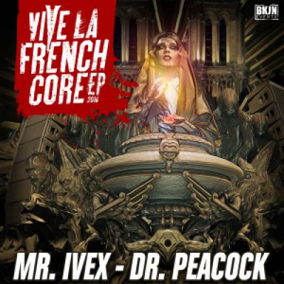 Dr. Peacock & Mr. Ivex - Vive La Frenchcore EP (2016)