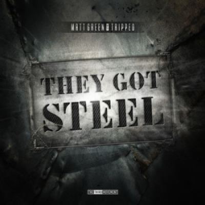 Matt Green And Tripped - They Got Steel (2013)