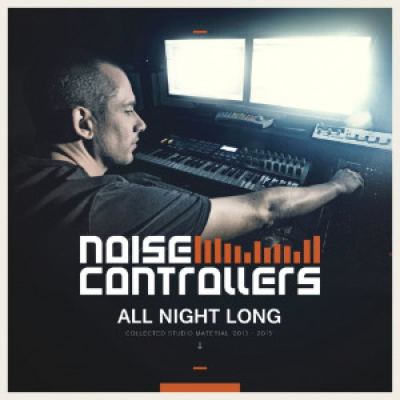 Noisecontrollers - All Night Long (Collected Studio Material 2013-2015)