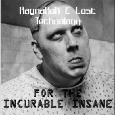 Ragnarok and Lost Technology - For The Incurable Insane Remixes (2012)