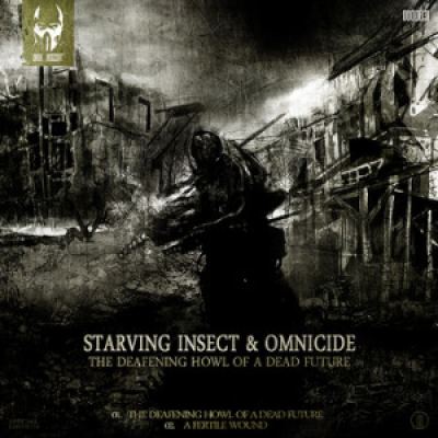 Starving Insect & Omnicide - The Deafening Howl Of A Dead Future (2012)