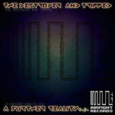 The Destroyer and Tripped - A Further Reality EP (2012)