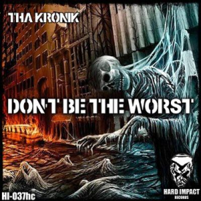 Tha KroniK - Dont Be The Worst (2014)