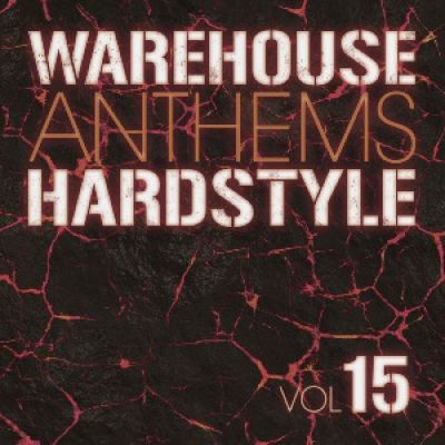 VA - Warehouse Anthems: Hardstyle, Vol. 15 (2015)