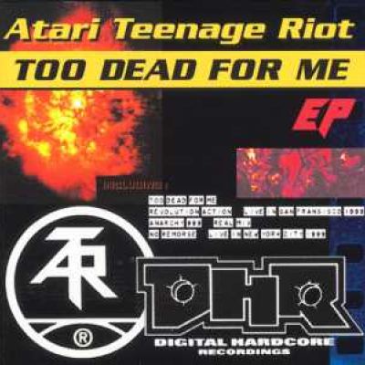 Atari Teenage Riot - Too Dead For Me E.P. (1999)