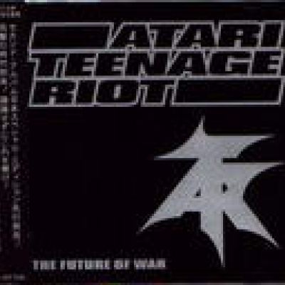 Atari Teenage Riot - The Future Of War (1997)