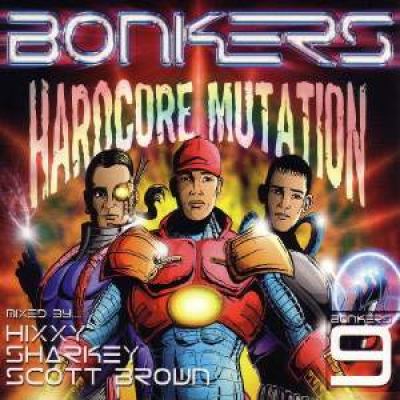 VA - Bonkers 9 - Hardcore Mutation (Hixxy, Sharkey, Scott Brown) (2002)