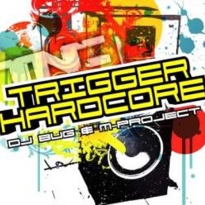 DJ Bug & M-Project - Trigger Hardcore (2009)