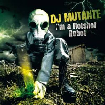 Dj Mutante - I'm A Hotshot Robot (2011)