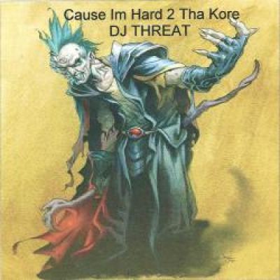 Dj Threat - Cause Im Hard 2 Tha Kore! (2012)