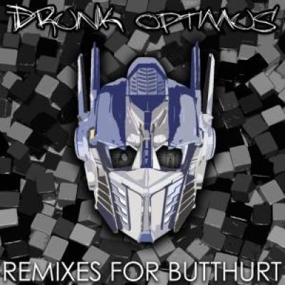Drunk Optimus - Remixes For Butthurt (2012)