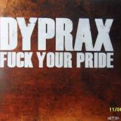 Dyprax - Fuck Your Pride (2010)