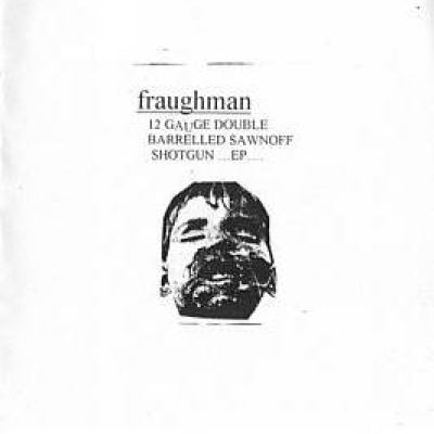 Fraughman - 12 Gauge Double Barrelled Sawnoff Shotgun EP (1999)