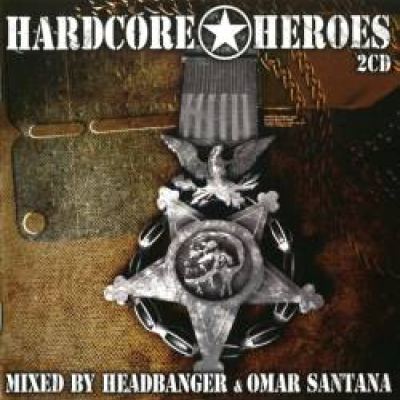 VA - Hardcore Heroes mixed by Headbanger & Omar Santana (2006)