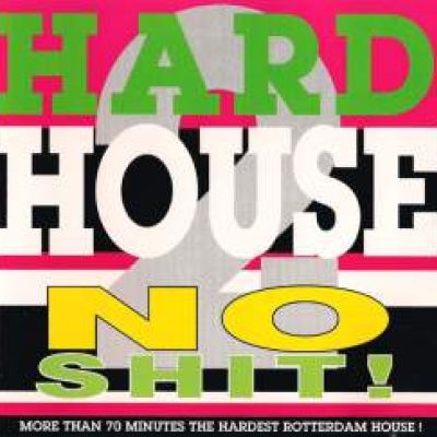 VA - Hardhouse - No Shit! 2 - More Than 70 Minutes The Hardest Rotterdam House! (1993)