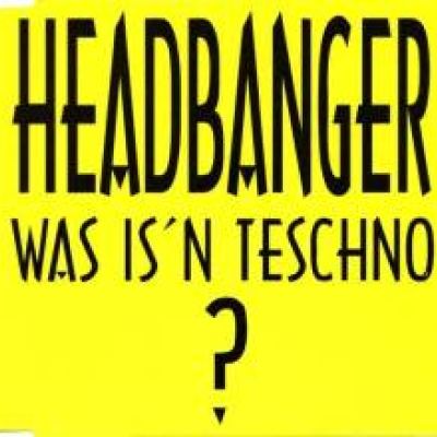Headbanger - Was Is'n Teschno? (1993)