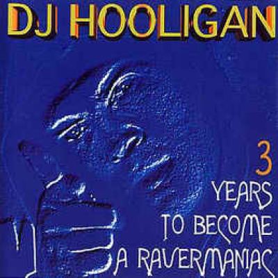 DJ Hooligan - 3 Years To Become A Ravermaniac (1995)