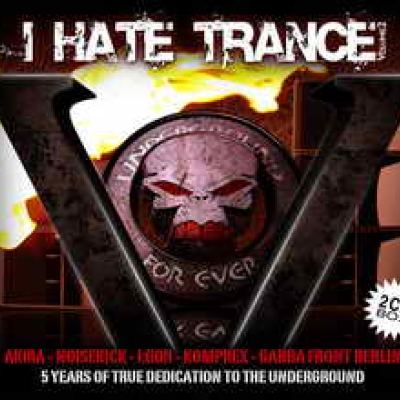 VA - I Hate Trance Volume 2: 5 Years Of True Dedication To The Underground (2007)