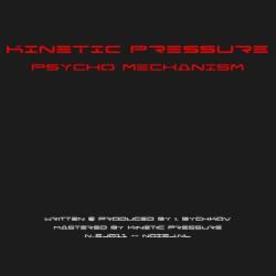 Kinetic Pressure - Psycho Mechanism (2011)