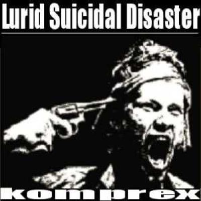 Komprex - Lurid Suicidal Disaster (2003)