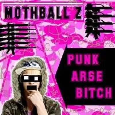 Mothball Z - Punk Arse Bitch (2010)