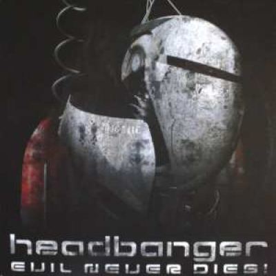 Headbanger - Evil Never Dies! (2006)