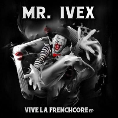 Mr. Ivex - Vive La Frenchcore EP (2017)