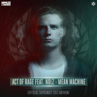 Act Of Rage Ft. Nolz - Mean Machine (Official Supremacy 2017