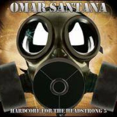 Omar Santana - Hardcore For The Headstrong 5 (2011)