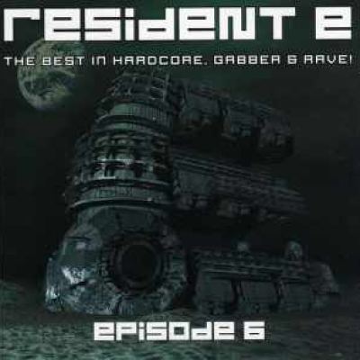VA - Resident E - The Best In Hardcore, Gabber & Rave! - Episode 6 (2002)