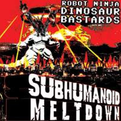 Robot Ninja Dinosaur Bastards - Subhumanoid Meltdown (2007)