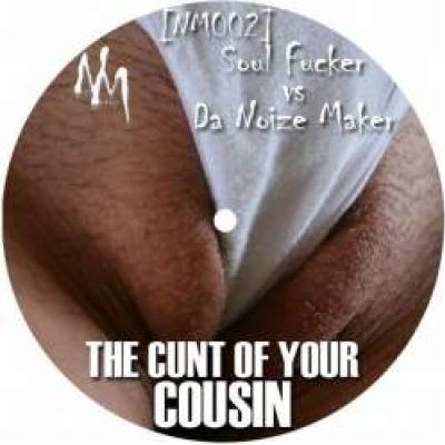 Soul Fucker vs Da Noize Maker - The Cunt Of Your Cousin (2010)