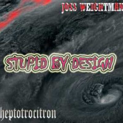 Heptotrocitron & Joss Weightman - Stupid By Design (2007)