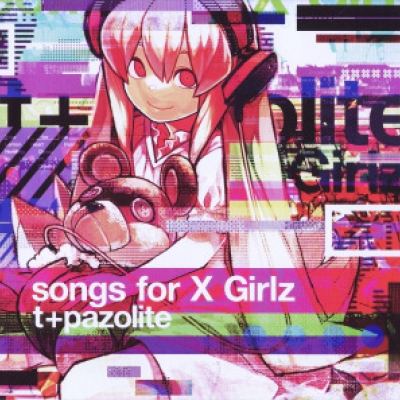 t+pazolite - Songs For X Girlz (2011)
