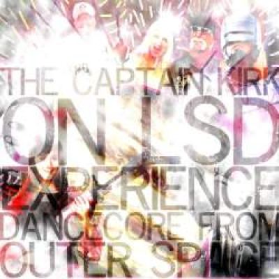 The Captain Kirk On LSD Experience - Dancecore From Outer Space (2010)
