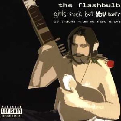 The Flashbulb - Girls Suck But YOU Don't (2003)