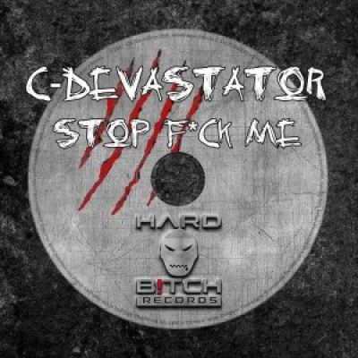 C-Devastator - Stop F*ck Me