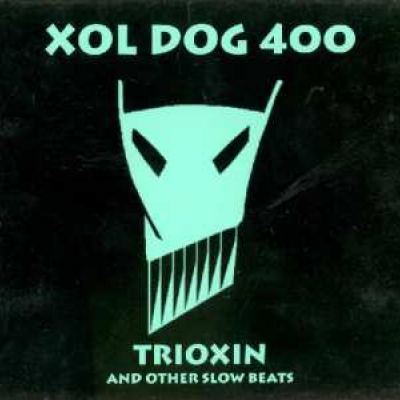 Xol Dog 400 - Trioxin (1994)