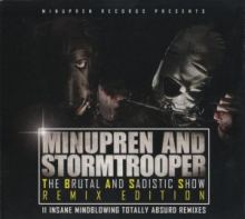 Minupren & Stormtrooper - The Brutal And Sadistic Show (Remix Edition) (2017)