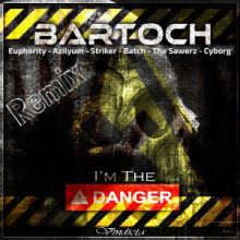 Bartoch - I'm The Danger (Remixes) (2016)