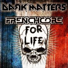 Dark Matters - Frenchcore 4 Life (2014)