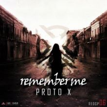 Proto X - Remember Me (2014)