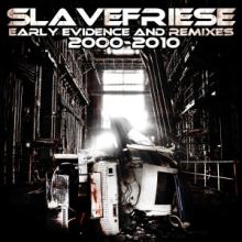 Slavefriese - Early Evidence & Remixes 2000-2010 (2014)
